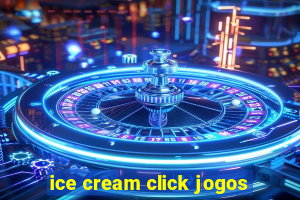 ice cream click jogos